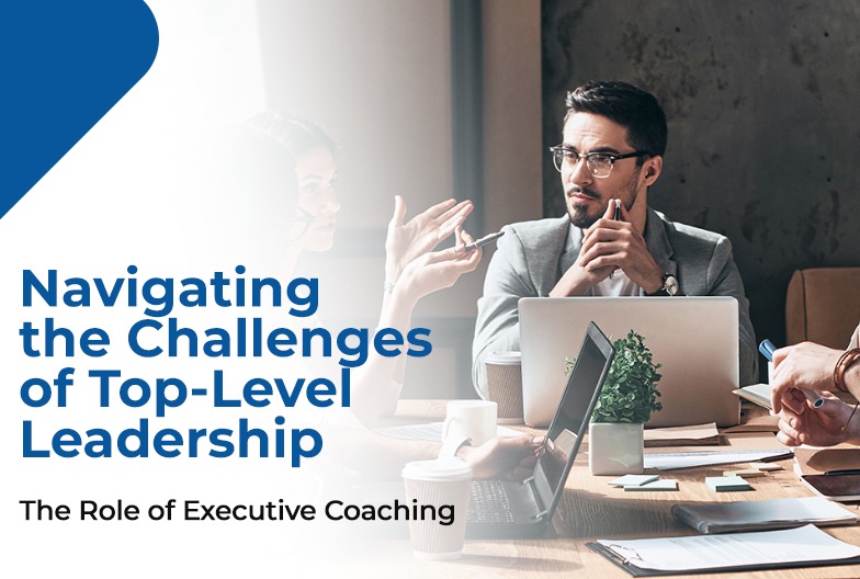 Navigating the Challenges of Top-Level Leadership: The Role of Executive Coaching