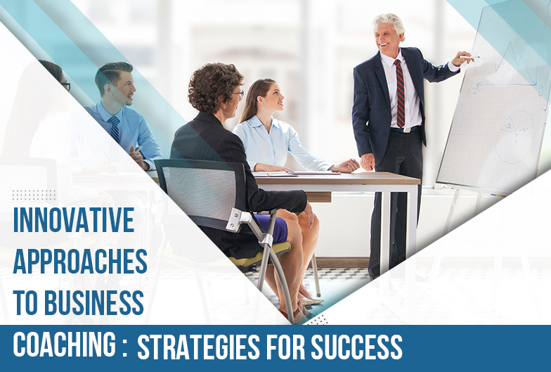 Innovative Approaches to Business Coaching: Strategies for Success