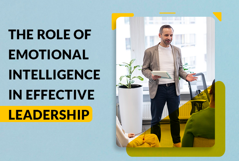 The Role of Emotional Intelligence in Effective Leadership