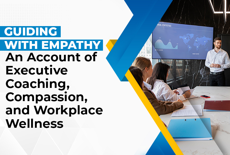 Guiding with Empathy: An Account of Executive Coaching, Compassion, and Workplace Wellness