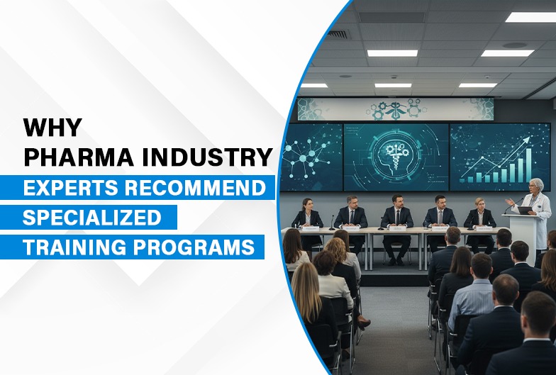 Why Pharma Industry Experts Recommend Specialized Training Programs