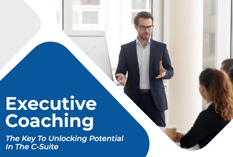 Executive Coaching: The Key To Unlocking Potential In The C-Suite