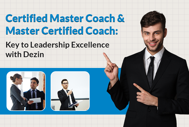 Certified Master Coach & Master Certified Coach: Key to Leadership Excellence with Dezin